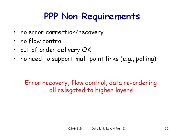 PPP Non-Requirements • • no error correction/recovery no flow control out of order delivery