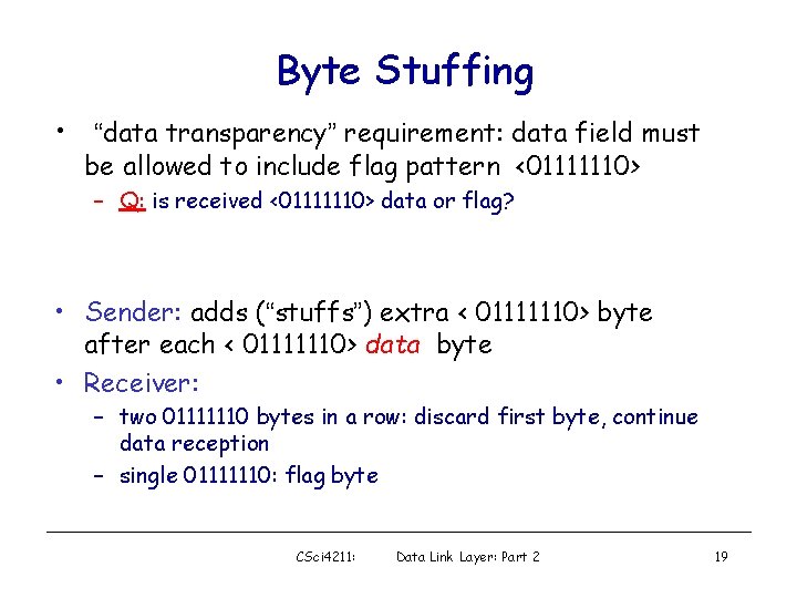 Byte Stuffing • “data transparency” requirement: data field must be allowed to include flag