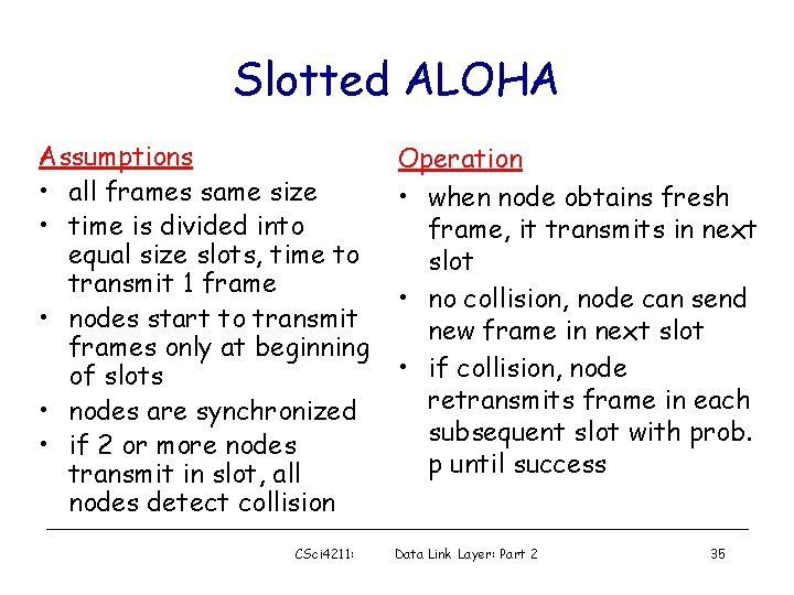 Slotted ALOHA Assumptions • all frames same size • time is divided into equal