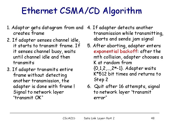 Ethernet CSMA/CD Algorithm 1. Adaptor gets datagram from and 4. If adapter detects another