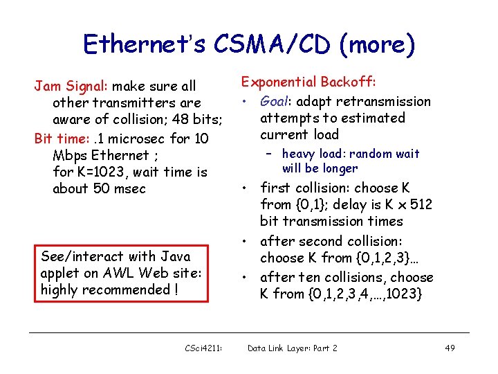 Ethernet’s CSMA/CD (more) Jam Signal: make sure all other transmitters are aware of collision;