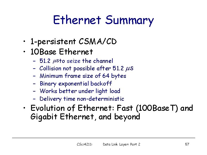 Ethernet Summary • 1 -persistent CSMA/CD • 10 Base Ethernet – – – 51.