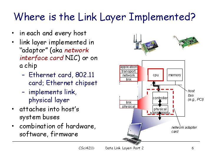 Where is the Link Layer Implemented? • in each and every host • link