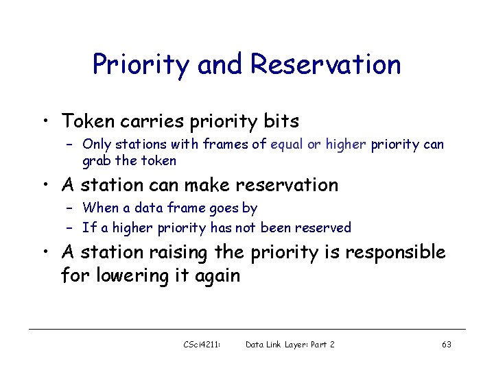 Priority and Reservation • Token carries priority bits – Only stations with frames of