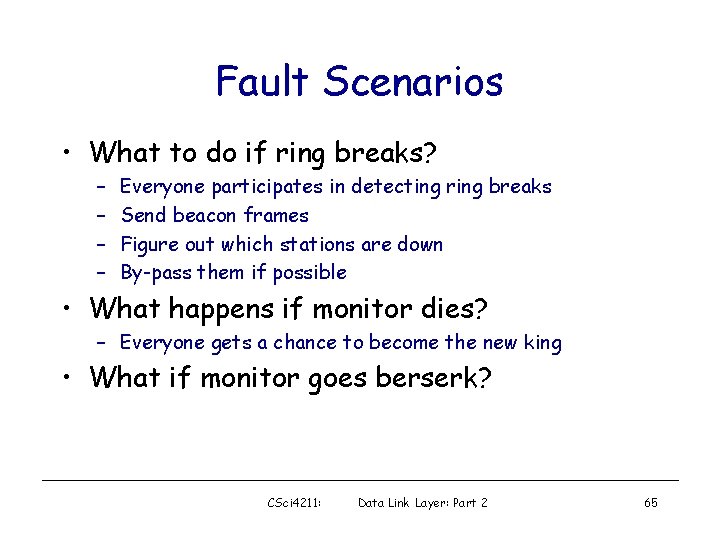 Fault Scenarios • What to do if ring breaks? – – Everyone participates in