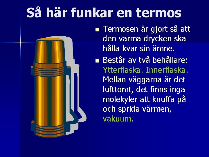 Så här funkar en termos n n Termosen är gjort så att den varma