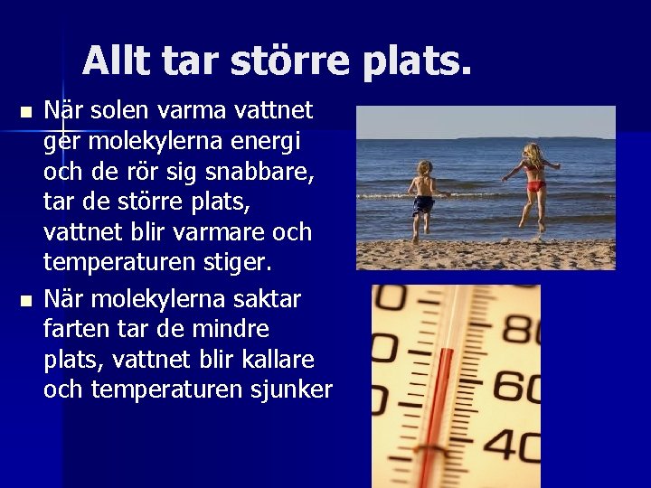 Allt tar större plats. n n När solen varma vattnet ger molekylerna energi och