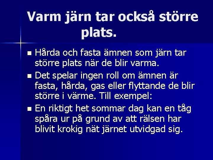 Varm järn tar också större plats. Hårda och fasta ämnen som järn tar större