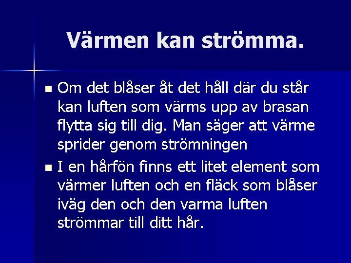 Värmen kan strömma. Om det blåser åt det håll där du står kan luften