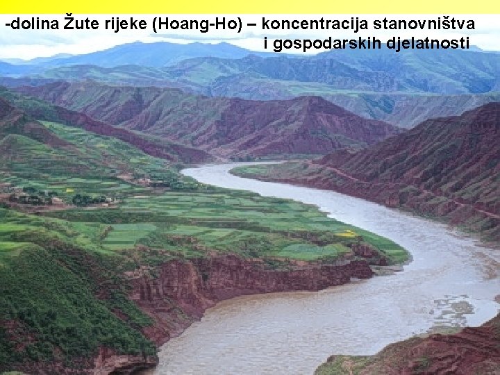-dolina Žute rijeke (Hoang-Ho) – koncentracija stanovništva i gospodarskih djelatnosti 