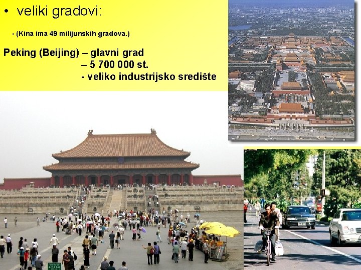  • veliki gradovi: - (Kina ima 49 milijunskih gradova. ) Peking (Beijing) –