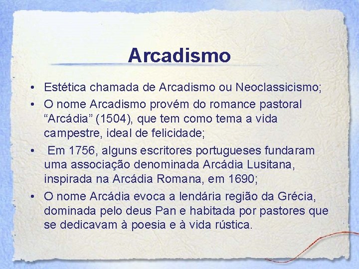 Arcadismo • Estética chamada de Arcadismo ou Neoclassicismo; • O nome Arcadismo provém do