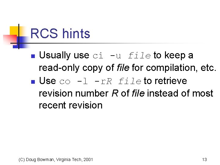 RCS hints n n Usually use ci -u file to keep a read-only copy