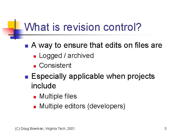 What is revision control? n A way to ensure that edits on files are