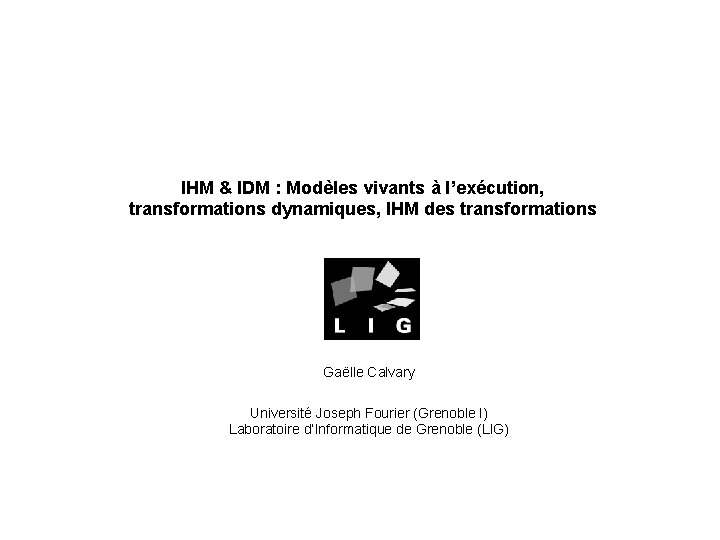 IHM & IDM : Modèles vivants à l’exécution, transformations dynamiques, IHM des transformations Gaëlle