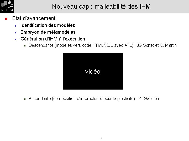 Nouveau cap : malléabilité des IHM n Etat d’avancement n n n Identification des