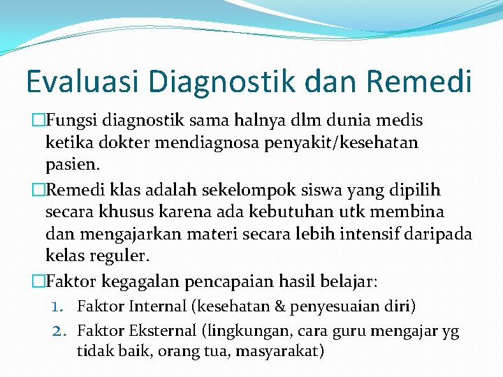 Evaluasi Diagnostik dan Remedi �Fungsi diagnostik sama halnya dlm dunia medis ketika dokter mendiagnosa