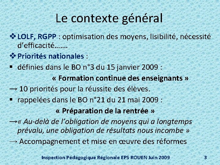 Le contexte général v LOLF, RGPP : optimisation des moyens, lisibilité, nécessité d’efficacité……. v