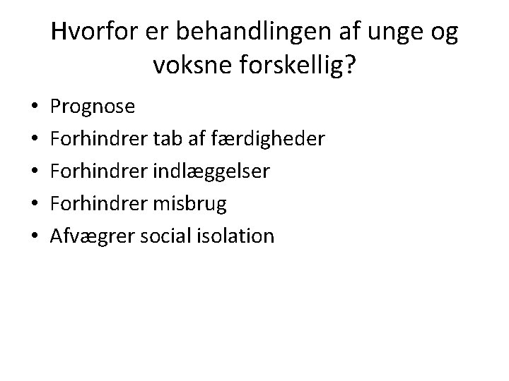 Hvorfor er behandlingen af unge og voksne forskellig? • • • Prognose Forhindrer tab