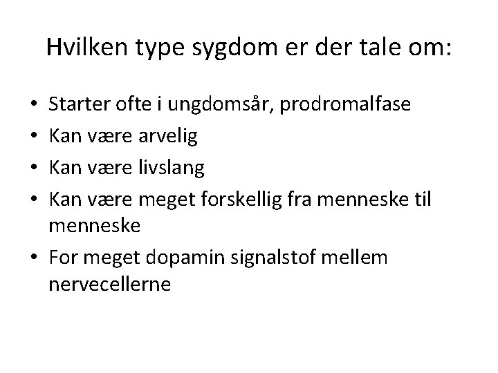 Hvilken type sygdom er der tale om: Starter ofte i ungdomsår, prodromalfase Kan være