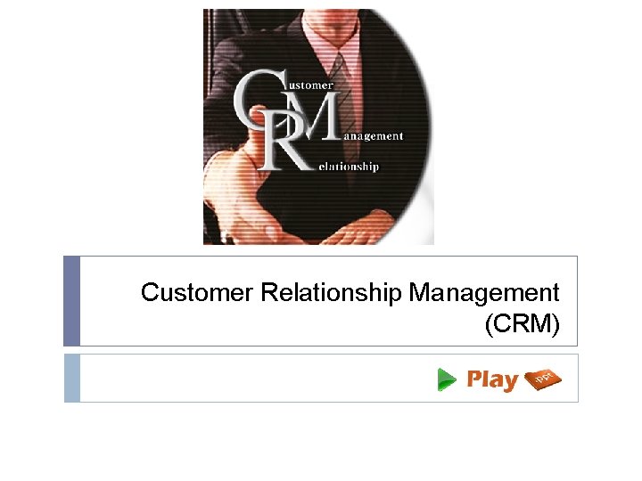 Customer Relationship Management (CRM) 