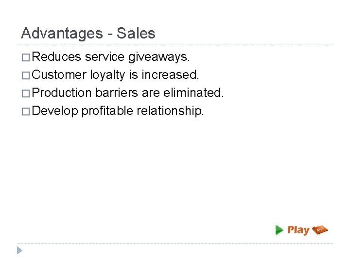 Advantages - Sales � Reduces service giveaways. � Customer loyalty is increased. � Production