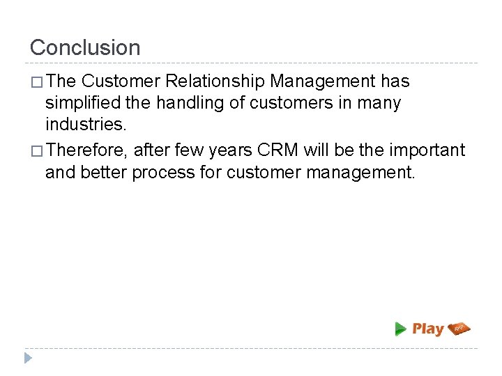 Conclusion � The Customer Relationship Management has simplified the handling of customers in many