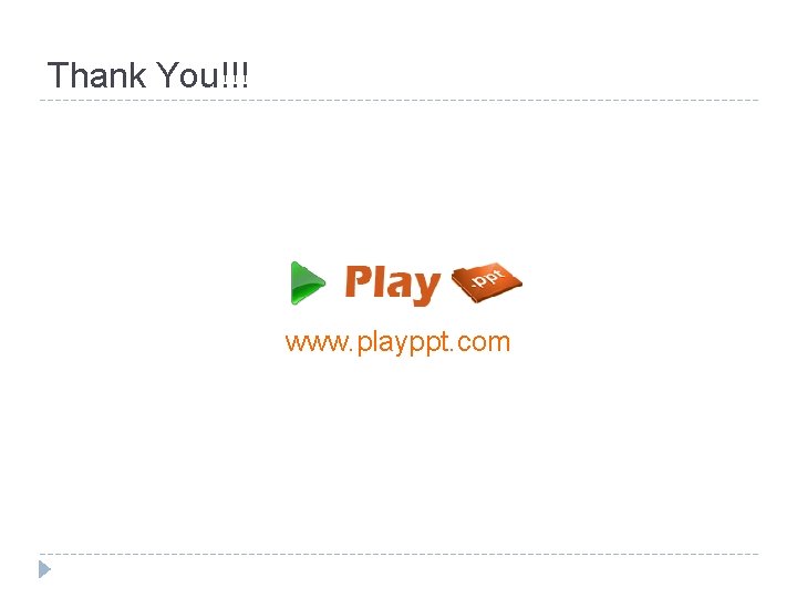 Thank You!!! www. playppt. com 