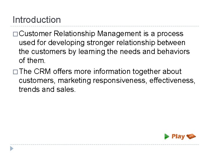 Introduction � Customer Relationship Management is a process used for developing stronger relationship between