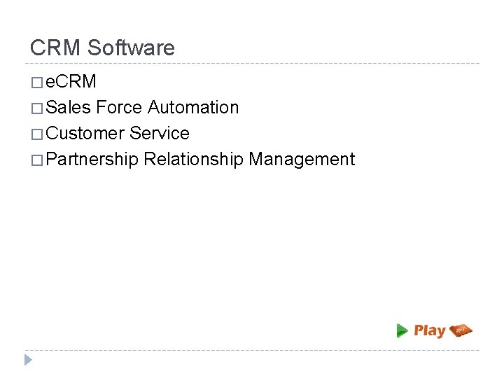 CRM Software � e. CRM � Sales Force Automation � Customer Service � Partnership