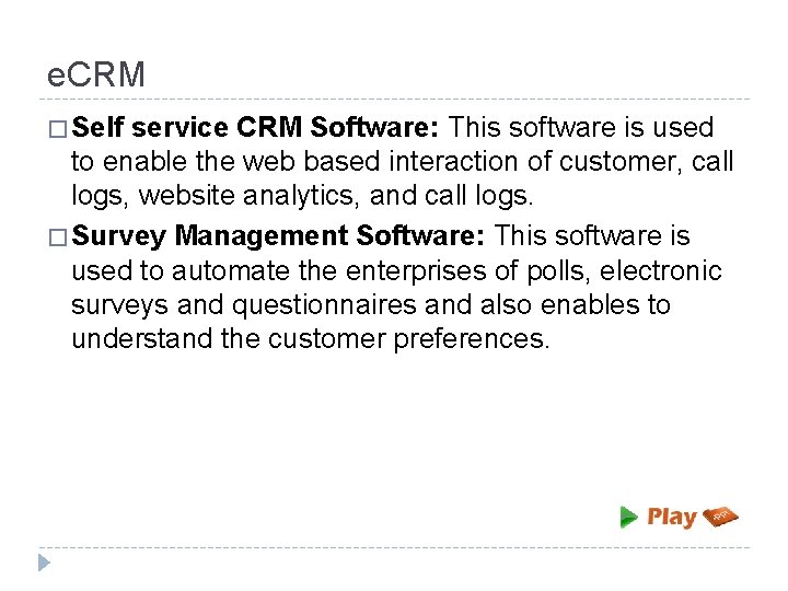 e. CRM � Self service CRM Software: This software is used to enable the