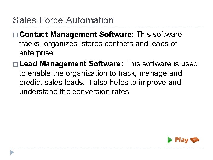 Sales Force Automation � Contact Management Software: This software tracks, organizes, stores contacts and