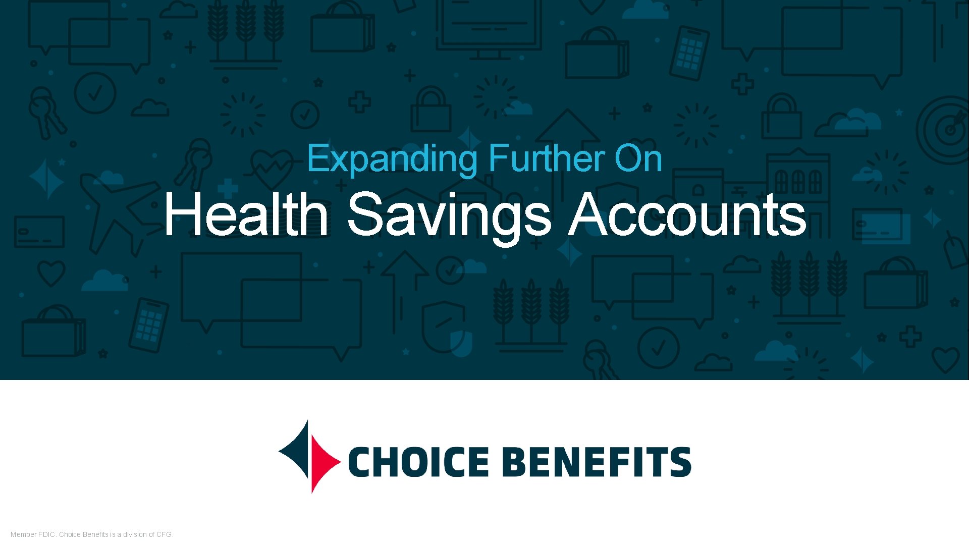 Expanding Further On Health Savings Accounts Member FDIC. Choice Benefits is a division of