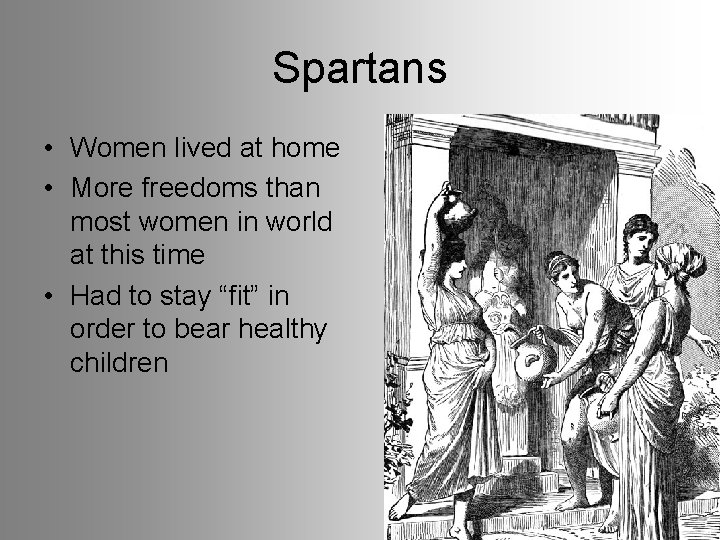 Spartans • Women lived at home • More freedoms than most women in world