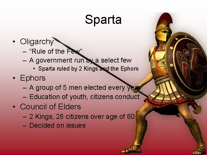 Sparta • Oligarchy – “Rule of the Few” – A government run by a