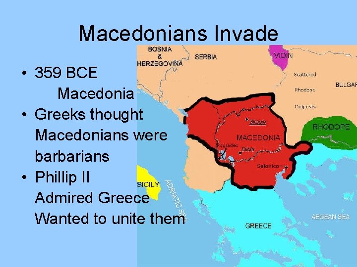 Macedonians Invade • 359 BCE Macedonia • Greeks thought Macedonians were barbarians • Phillip