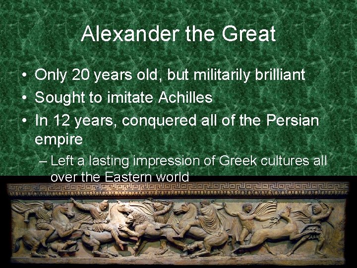 Alexander the Great • Only 20 years old, but militarily brilliant • Sought to