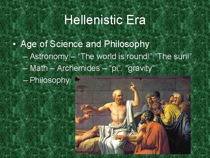 Hellenistic Era • Age of Science and Philosophy – Astronomy – “The world is