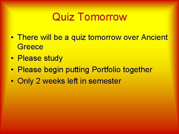 Quiz Tomorrow • There will be a quiz tomorrow over Ancient Greece • Please