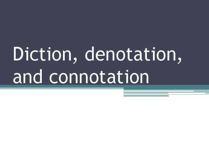 Diction, denotation, and connotation 