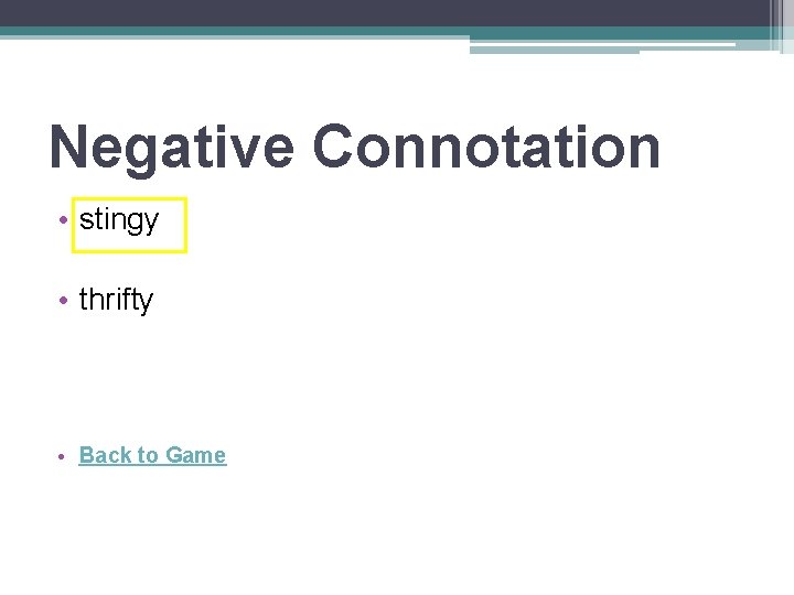Negative Connotation • stingy • thrifty • Back to Game 