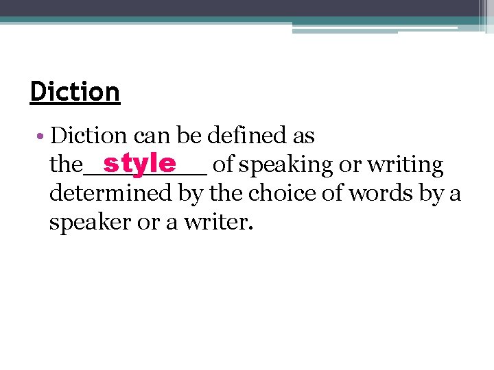 Diction • Diction can be defined as the____ style of speaking or writing determined