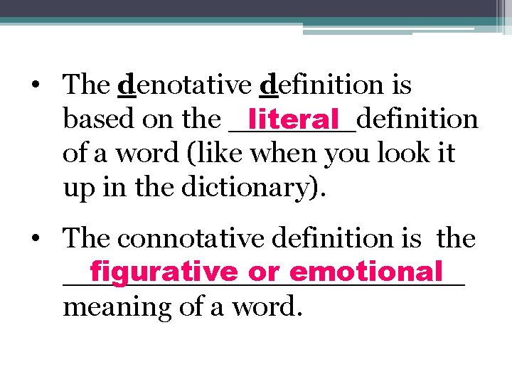  • The denotative definition is based on the _______definition literal of a word