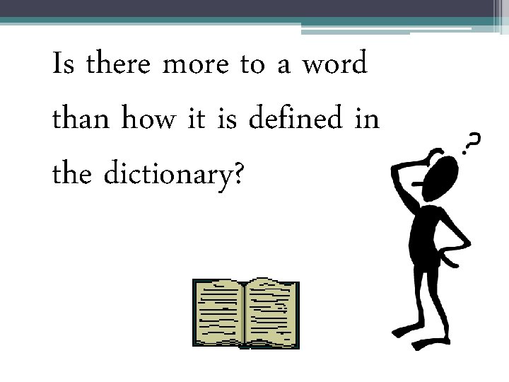 Is there more to a word than how it is defined in the dictionary?