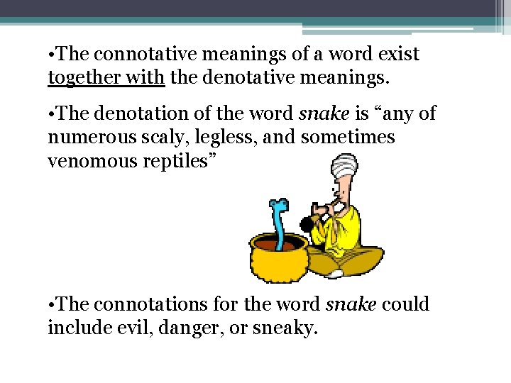  • The connotative meanings of a word exist together with the denotative meanings.