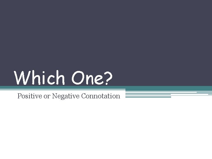 Which One? Positive or Negative Connotation 