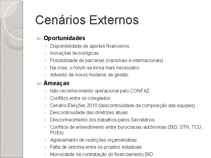 Cenários Externos Oportunidades ◦ ◦ ◦ Disponibilidade de aportes financeiros Inovações tecnológicas Possibilidade de