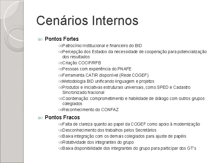 Cenários Internos Pontos Fortes Patrocínio Institucional e financeiro do BID Percepção dos Estados da