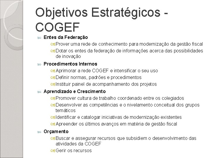 Objetivos Estratégicos COGEF Entes da Federação Prover uma rede de conhecimento para modernização da