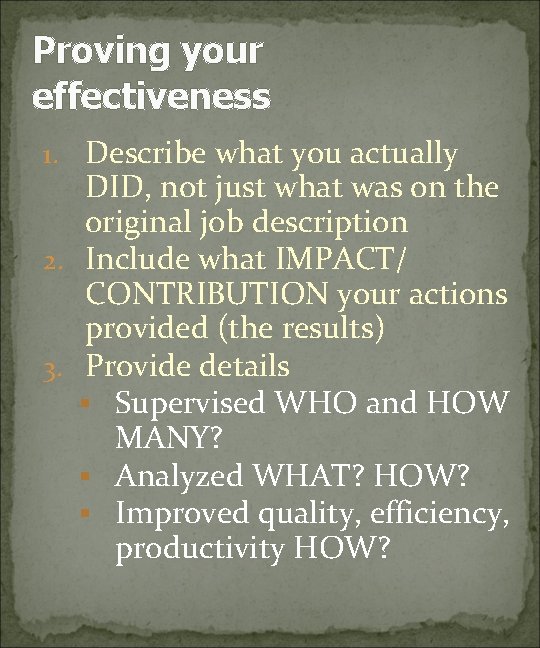 Proving your effectiveness 1. Describe what you actually DID, not just what was on